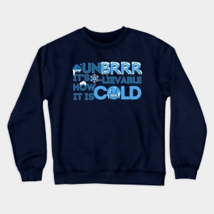 Unbrrrlievable How Cold It Is! Crewneck Sweatshirt